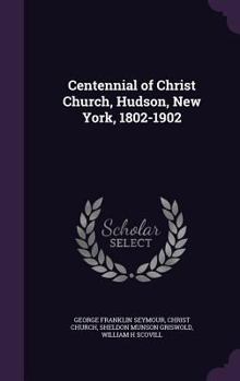 Hardcover Centennial of Christ Church, Hudson, New York, 1802-1902 Book