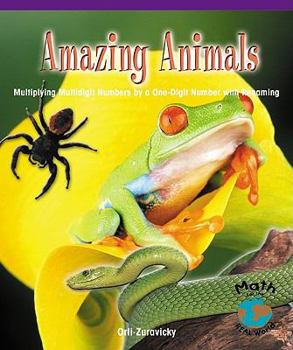 Paperback Amazing Animals: Multiplying Multidigit Numbers by a One-Digit Number with Regrouping Book