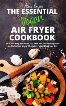 The Essential Vegan Airfryer Cookbook