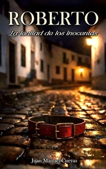Roberto: La lealtad de los inocentes (Spanish Edition)