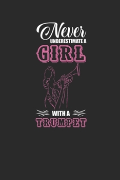 Paperback Never Underestimate A Girl With A Trumpet: Never Underestimate Notebook, Blank Lined (6" x 9" - 120 pages) Musical Instruments Themed Notebook for Dai Book