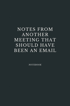 Paperback Notes From Another Meeting That Should Have Been An Email: Blank Gratitude journal: Notes From Another Meeting That Should Have Been An Email: Blank G Book