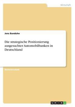 Paperback Die strategische Positionierung ausgesuchter Automobilbanken in Deutschland [German] Book