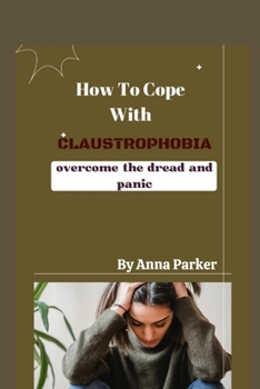 Paperback How To Cope With Claustrophobia: Overcoming the dread and panic Book