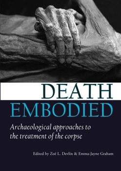 Paperback Death Embodied: Archaeological Approaches to the Treatment of the Corpse Book