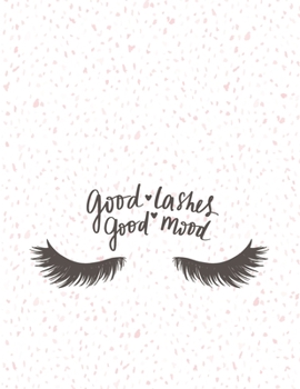 Good lashes Good mood: Good lashes Good mood cover and Dot Graph Line Sketch pages, Extra large (8.5 x 11) inches, 110 pages, White paper, Sketch, Notebook journal