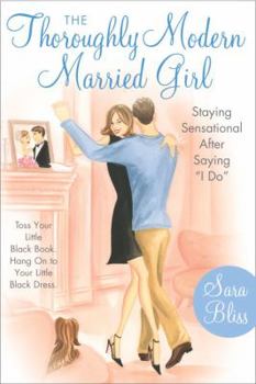 Paperback The Thoroughly Modern Married Girl: Staying Sensational After Saying "i Do" Book