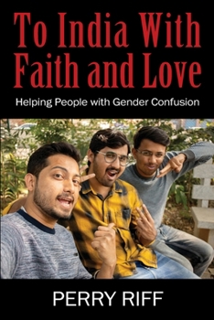 Paperback To India With Faith and Love: Helping People with Gender Confusion Book