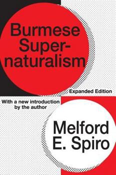 Burmese Supernaturalism : A Study in the Explanation and Reduction of Suffering