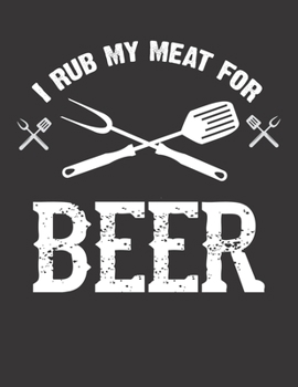 Bier Tasting Buch: Dein persnliches Verkostungsbuch zum selber ausfllen  fr ber 100 verschiedene Bier Sorten, Craft Beer, Pils, Pale Ale oder IPA  Grozgiges A4+ Format  Motiv: Rub my meat for