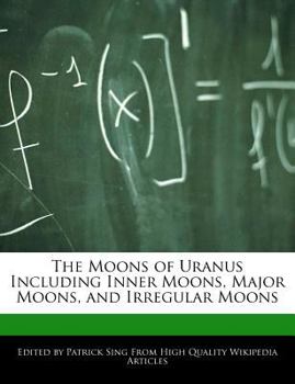 Paperback The Moons of Uranus Including Inner Moons, Major Moons, and Irregular Moons Book