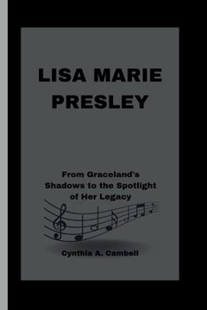 Paperback Lisa Marie Presley: From Graceland's Shadows to the Spotlight of Her Legacy Book