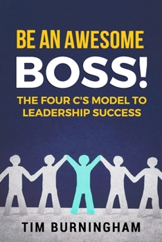 Be an Awesome Boss! : The Four C's Model to Leadership Success