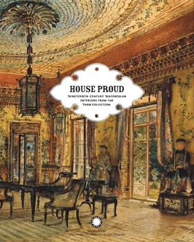 Hardcover House Proud: Nineteenth-Century Watercolor Interiors from the Thaw Collection Book