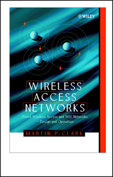 Hardcover Wireless Access Networks: Fixed Wireless Access and Wll Networks -- Design and Operation Book