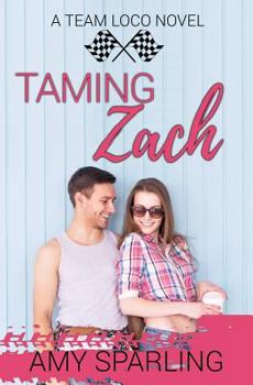 Taming Zach - Book #1 of the Team Loco