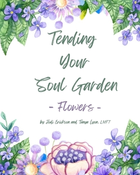 Paperback Tending Your Soul Garden - Flowers: A Therapeutic Eco-art Activity Journal Book