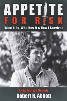 Paperback Appetite for Risk: What It Is, Who Has It & How I Survived / An Adventure Memoir Book