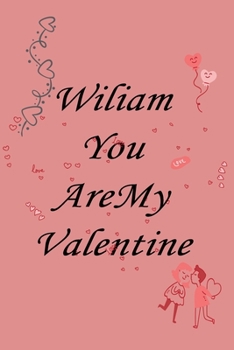 Paperback Wiliam you are my valentine: Notebook, Journal, Diary (110Pages, Lines, 6 x 9) A gift for everyone you love Book