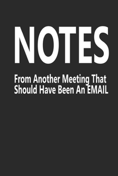 Notes From Another Meeting That Should Have Been An Email Notebook Journal