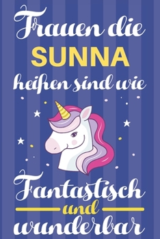 Notizbuch: Frauen Die Sunna Hei�en Sind Wie Einh�rner (120 linierte Seiten, Softcover) Tagebebuch, Reisetagebuch, Skizzenbuch F�r Mama, Tochter, Beste Freundin, Oma, Tante