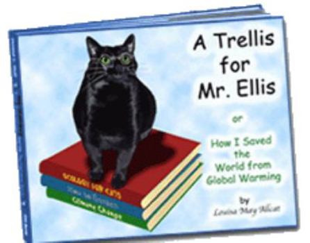 Paperback A Trellis for Mr. Ellis Or, How I Saved the World from Global Warming Book