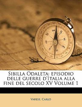 Paperback Sibilla Odaleta: Episodio Delle Guerre d'Italia Alla Fine del Secolo XV Volume 1 [Italian] Book