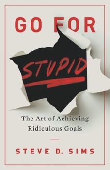 Paperback Go For Stupid: The Art of Achieving Ridiculous Goals Book