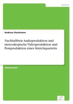 Paperback Nachhallfreie Audioproduktion und stereoskopische Videoproduktion und Postproduktion eines Streichquartetts [German] Book