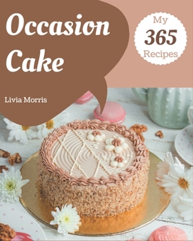 Paperback My 365 Occasion Cake Recipes: Best-ever Occasion Cake Cookbook for Beginners Book