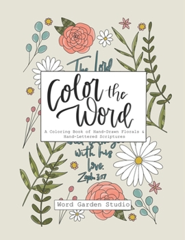 Paperback Color the Word: A Coloring Book of Hand-Drawn Florals & Hand-Lettered Scriptures for Adults and Teens Book