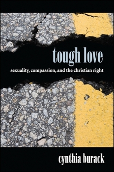 Tough Love: Sexuality, Compassion, and the Christian Right - Book  of the SUNY Series in Queer Politics and Cultures