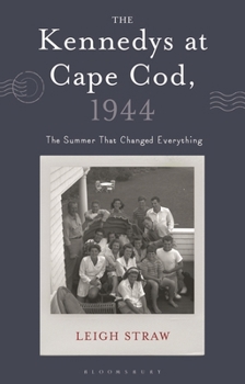 Hardcover The Kennedys at Cape Cod, 1944: The Summer That Changed Everything Book