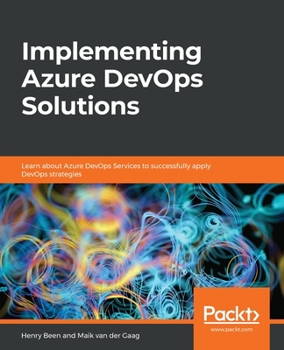 Paperback Implementing Azure DevOps Solutions: Learn about Azure DevOps Services to successfully apply DevOps strategies Book