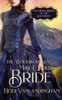 The Woodworker's Mail-Order Bride - Book #4 of the Mail-Order Brides of the Southwest