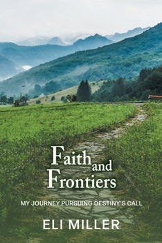 Paperback Faith and Frontiers: My Journey Pursuing Destiny's Call Book