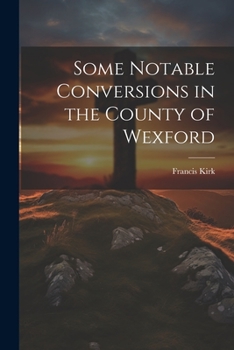Paperback Some Notable Conversions in the County of Wexford Book