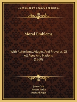 Paperback Moral Emblems: With Aphorisms, Adages, And Proverbs, Of All Ages And Nations (1860) Book