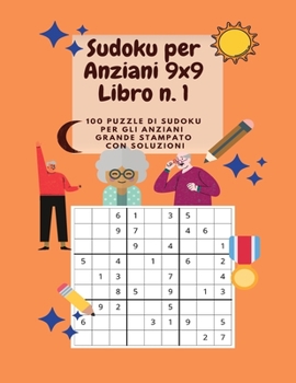 Sudoku per Anziani 9x9 Libro n. 1 - 100 puzzle di Sudoku per gli anziani GRANDE STAMPATO con soluzioni: Incredibile libro di attività per anziani con ... grande 8.5x11 pollici