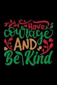 Have Courge And Be Kind: Blank Lined Notebook Journal for Work, School, Office | 6x9 110 page