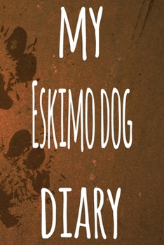 My Eskimo Dog Diary: The perfect gift for the dog owner in your life - 6x9 119 page lined journal!