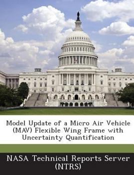 Paperback Model Update of a Micro Air Vehicle (Mav) Flexible Wing Frame with Uncertainty Quantification Book