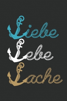 Segler Liebe Lebe Lache Notizbuch: Segler Segelschiff Segelboot Spruch See Wassersport Meer Notizbuch (6x9 inches) cream paper with 120 pages (German Edition)