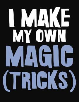 Paperback I Make My Own Magic Tricks: College Ruled Composition Notebook Book