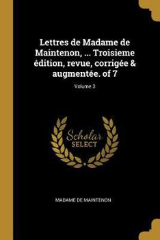 Paperback Lettres de Madame de Maintenon, ... Troisieme édition, revue, corrigée & augmentée. of 7; Volume 3 [French] Book