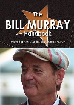 Paperback The Bill Murray Handbook - Everything You Need to Know about Bill Murray Book