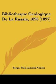 Paperback Bibliotheque Geologique De La Russie, 1896 (1897) [French] Book