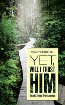Paperback Yet, Will I Trust Him: Insights from a Brain Aneurysm Book