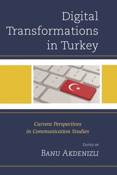 Hardcover Digital Transformations in Turkey: Current Perspectives in Communication Studies Book