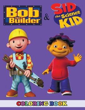 Bob the Builder and Sid the Science Kid Coloring Book : 2 in 1 Coloring Book for Kids and Adults, Activity Book, Great Starter Book for Children with Fun, Easy, and Relaxing Coloring Pages